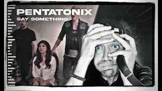 Pentatonix - Say Something (A Great Big World & Christina Aguilera Cover) REACTION