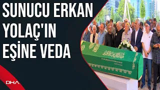 Sunucu Erkan Yolaç'ın eşi Asuman Tuğberk Yolaç son yolculuğuna uğurlandı