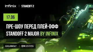 Пре-шоу перед Плей-офф Standoff 2 Major by Infinix