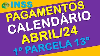 PAGAMENTOS INSS ABRIL 2024 + PRIMEIRA PARCELA DO 13º CALENDÁRIO  COMPLETO