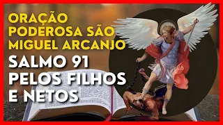 ESCUTE ESTE SALMO 91 E SÃO MIGUEL ARCANJO PELOS FILHOS E NETOS ORAÇÃO PODEROSA