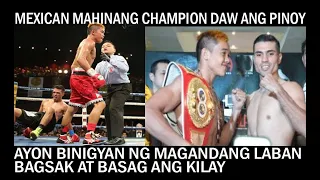 MEXICAN AKALA MAHINA ANG PINOY CHAMPION! AYON BAGSAK SA LABAN AT BASAG KILAY