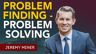 Problem Finding - Problem Solving | Jeremy Miner