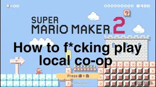 Super Mario Maker 2:  How to f*cking play local co-op on one Switch