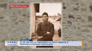 22 de ani de la trecerea la cele veșnice a Părintelui Iachint Unciuleac