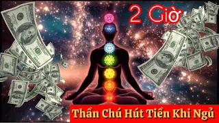 Thần Chú Hút Tiền Cực Mạnh - Nghe Khi Ngủ - 2 Giờ - Nghe Lặp Đi Lặp Lại 22 Ngày