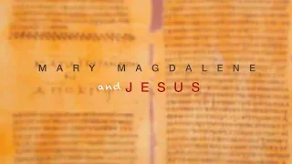 Mary Magdalene and Jesus - What Do Primary Sources Reveal?