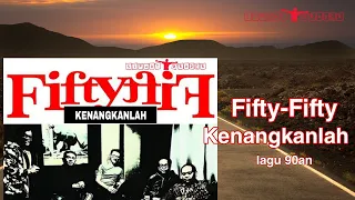 FIFTY FIFTY-KENANGKANLAH|| VIDEO LIRIK || ANAK NONGKRONG 90AN