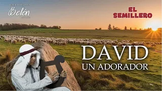 EL SEMILLERO 173 - DAVID, UN ADORADOR