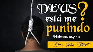 DEUS ESTÁ ME PUNINDO? (HB 12.7-11) | DR. JOHN STREET