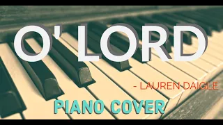 Lauren Daigle - O' Lord  With Lyrics (Piano Cover)