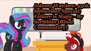 Johnny Watches: 450k Subscriber Special: Failure is Magic - By Scribbler (Blind Commentary)