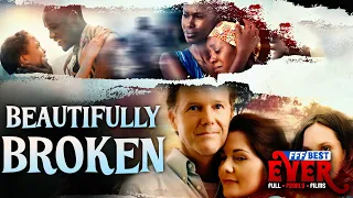 BEAUTIFULLY BROKEN | Full DRAMA Movie HD BASED ON TRUE STORY