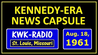 KENNEDY-ERA NEWS CAPSULE: 8/18/61 (KWK-RADIO; ST. LOUIS, MISSOURI)