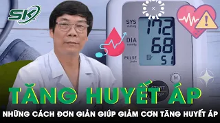 Giảm Cơn Tăng Huyết Áp Với Những Cách Làm Đơn Giản! | SKĐS