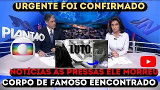 CORPO DE FAMOSO É ENCONTRADO PLANTÃO GLOBO AO VIVO INFORMA ELE MORREU AOS 28 ANOS