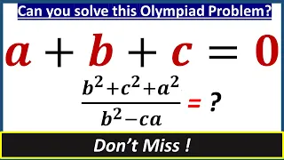 Math olympiad Question | Algebra Problem | If 𝒂+𝒃+𝒄=𝟎 then (𝒃^𝟐+𝒄^𝟐+𝒂^𝟐)/(𝒃^𝟐−𝒄𝒂) = ?