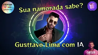 Sua namorada sabe? - REMIX GUSTTAVO LIMA COM IA