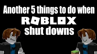 Another 5 things to do when Roblox shuts down