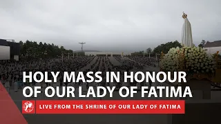 LIVE | Holy Mass in Honor of Our Lady of Fatima on the anniversary of her Apparition 2023