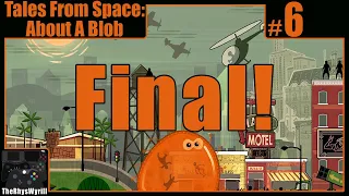 Tales From Space: About A Blob Playthrough | Part 6 [FINAL]