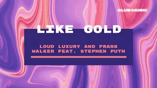 Loud Luxury & Frank Walker feat. Stephen Puth - Like Gold