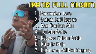 IPANK FULL ALBUM TERBARU - PERCERAIAN LARA X GUBUK JADI ISTANA X KAU DUAKAN AKU (REMIX)