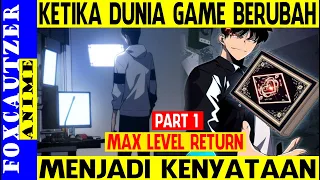 Ketika Dunia Game Berubah Total Menjadi Kenyataan ( Part 1 Alur Cerita Max Level Return )