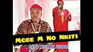 Chief Michael Udegbi - Mgbe M No Nkiti