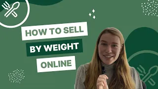 How to Sell Farm Products by Weight Online | Local Line How-to