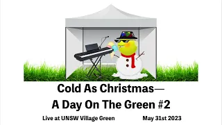 Cold As Christmas  - A Day On the Green Show 2 (Live at UNSW Village Green, May 31st 2023)