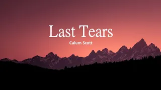 Calum Scott - Last Tears (Lyrics)