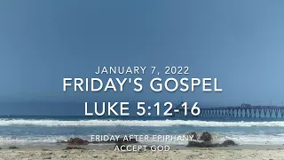 FRIDAY AFTER EPIPHANY  ---  2022 01 07  ---  LUKE 5:12-16  ---  ACCEPT GOD