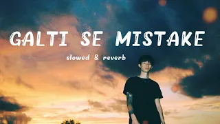 GALTI SE MISTAKE || OLD BOLLYWOOD SONG ||   {SLOWED & REVERB } LOFI MIX