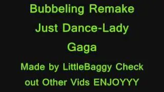 Lady Gaga-Just Dance( Bubbeling Remake By LittleBaggy)