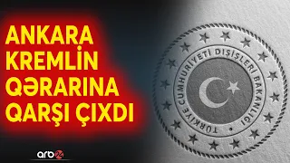 Türkiyə Rusiyanın qərarına qarşı çıxdı: Böhran dərinləşəcək