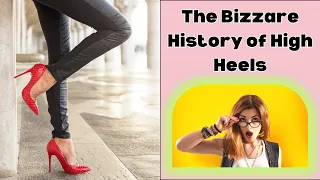The Bizzare History of High Heels