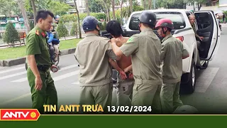 Tin tức an ninh trật tự nóng, thời sự Việt Nam mới nhất 24h trưa 13/2 | ANTV