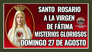 SANTO ROSARIO A LA VIRGEN DE FÁTIMA: MISTERIOS GLORIOSOS - DOMINGO 27 DE AGOSTO DE 2023.