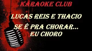 LUCAS REIS E THACIO - SE É PRA CHORAR EU CHORO ( KARAOKE )