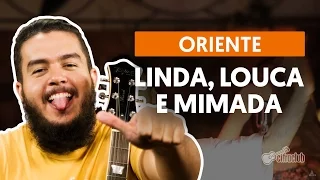 Linda, Louca e Mimada - Oriente (complete guitar lesson)