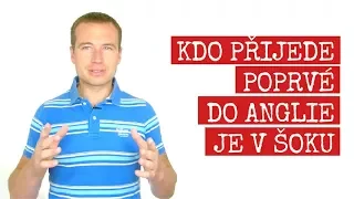 KDO PŘIJEDE POPRVÉ DO ANGLIE, JE V ŠOKU