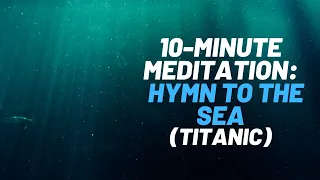 Titanic - Hymn To The Sea For Calming Meditation