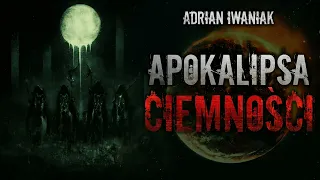 Apokalipsa Ciemności - CreepyPasta [Oryginalny Serial Audio]