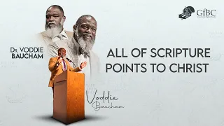 All Of Scripture Points To Christ -- Voddie Baucham