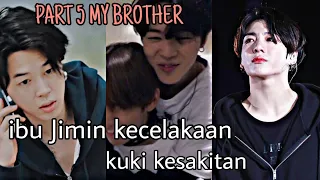 PART 5 MY BROTHER|| IBU JIMIN KECELAKAAN 😭