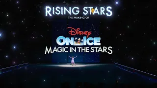 Rising Stars | The Making Of Disney On Ice Presents Magic In The Stars