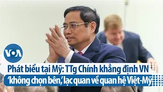 Phát biểu tại Mỹ: TTg Chính khẳng định VN ‘không chọn bên,’ lạc quan về quan hệ Việt-Mỹ | VOA