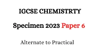 IGCSE Chemistry Paper 6 Specimen 2023 | IGCSE CHEMISTRY 0620 Past Papers | Alternate to Practical