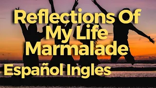 Reflections of my life Marmalade Lyrics Español